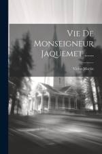 Vie De Monseigneur Jaquemet ...... af Victor Martin