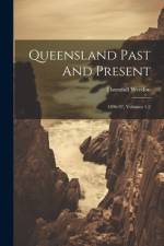 Queensland Past And Present: 1896-97, Volumes 1-2 af Thornhill Weedon