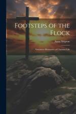 Footsteps of the Flock: Narratives Illustrative of Christian Life af Anna Shipton
