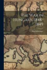 The War in Hungary, 1848-1849 af Max Schlesinger