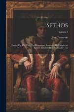Sethos: Histoire Ou Vie, Tirée Des Monumens Anecdotes De L'ancienne Egypte, Traduite D'un Manuscrit Grec; Volume 1 af Jean Terrasson