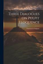 Three Dialogues on Pulpit Eloquence af Francois De Salignac