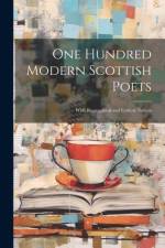 One Hundred Modern Scottish Poets: With Biographical and Critical Notices af Anonymous