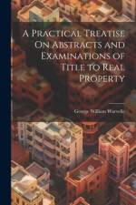 A Practical Treatise On Abstracts and Examinations of Title to Real Property af George William Warvelle