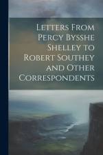 Letters From Percy Bysshe Shelley to Robert Southey and Other Correspondents af Anonymous