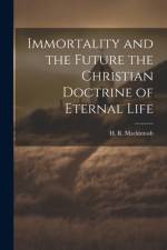 Immortality and the Future the Christian Doctrine of Eternal Life af H. R. Mackintosh