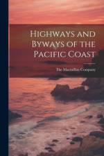 Highways and Byways of the Pacific Coast af The Macmillan Company