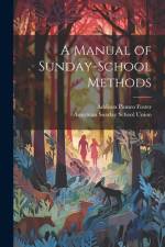 A Manual of Sunday-School Methods af Addison Pinneo Foster