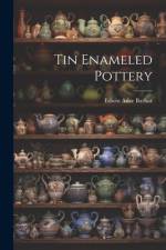 Tin Enameled Pottery af Edwin Atlee Barbar