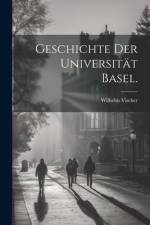 Geschichte der Universität Basel. af Wilhelm Vischer