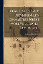 100 Aufgaben Aus Der Niederen Geometrie Nebst Vollstandigen Losungen, af Karl Schwering