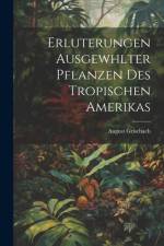 Erluterungen Ausgewhlter Pflanzen des Tropischen Amerikas af August Grisebach