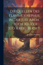 Die Quellen des Flavius Josephus in der Jüd. Arch. Buch XII-XVII - Jüd. Kreig. Buch I af Justus Von Destinon