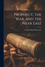 Prophecy, the war, and the Near East af George Harold Lancaster