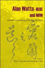 Alan Watts-Here and Now: Contributions to Psychology, Philosophy, and Religion af Peter J. Columbus
