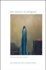 The Returns of Antigone: Interdisciplinary Essays af Tina Chanter