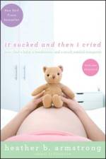 It Sucked and Then I Cried af Heather B. Armstrong