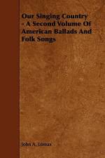 Our Singing Country - A Second Volume of American Ballads and Folk Songs af John A. Lomax