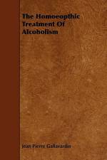 The Homeopathic Treatment of Alcoholism af Jean Pierre Gallavardin
