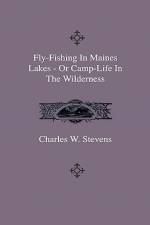 Fly-Fishing In Maines Lakes - Or Camp-Life In The Wilderness af Charles W. Stevens