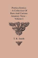 Poetica Erotica - A Collection Of Rare And Curious Amatory Verse - Volume I af T. R. Smith