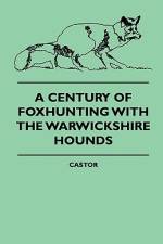 A Century Of Foxhunting With The Warwickshire Hounds af Castor