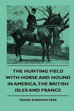 The Hunting Field With Horse And Hound In America, The British Isles And France af Frank Sherman Peer