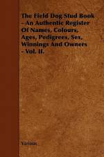 The Field Dog Stud Book - An Authentic Register of Names, Colours, Ages, Pedigrees, Sex, Winnings and Owners - Vol. II. af Various