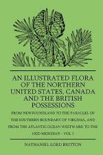 An Illustrated Flora Of The Northern United States, Canada And The British Possessions - From Newfoundland To The Parallel Of The Southern Boundary Of Virginla, And From The Atlantic Ocean Westward To The 102D Meridian - Vol 1 af Nathaniel Lord Britton