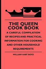 The Queen Cook Book - A Careful Compilation of Recipes and Practical Information for Cooking and Other Household Requirements af William Hart Boyd