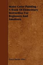 Water Color Painting - A Book of Elementary Instruction for Beginners and Amateurs af Grace Barton Allen