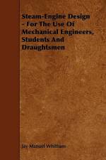 Steam-Engine Design - For The Use Of Mechanical Engineers, Students And Draughtsmen af Jay Manuel Whitham