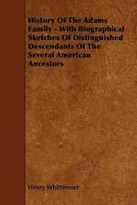 History Of The Adams Family - With Biographical Sketches Of Distinguished Descendants Of The Several American Ancestors af Henry Whittemore