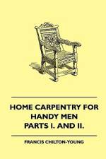 Home Carpentry For Handy Men - A Book Of Practical Instruction In All Kinds Of Constructive And Decorative Work In Wood That Can Be Done By The Amateur In House, Garden And Farmstead - Parts I. And II. af Francis Chilton-Young