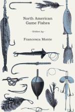 North American Game Fishes af Francesca Monte