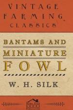 Bantams and Miniature Fowl af W. H. Silk