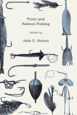 Trout and Salmon Fishing af John E. Hutton