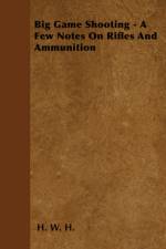 Big Game Shooting - A Few Notes On Rifles And Ammunition af H. W. H