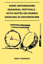 Some Oxfordshire Seasonal Festivals - With Notes On Morris Dancing In Oxfordshire (Folklore History Series) af Percy Manning