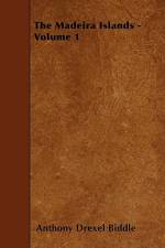 The Madeira Islands - Volume 1 af Anthony Drexel Biddle