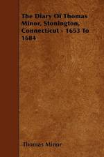 The Diary of Thomas Minor, Stonington, Connecticut - 1653 to 1684 af Thomas Minor