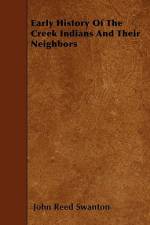 Early History Of The Creek Indians And Their Neighbors af John Reed Swanton