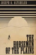 The Horsemen of the Plains af Joseph Alexander Altsheler