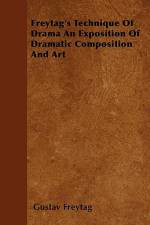 Freytag's Technique Of Drama An Exposition Of Dramatic Composition And Art af Gustav Freytag
