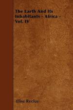 The Earth And Its Inhabitants - Africa - Vol. IV af Elise Reclus