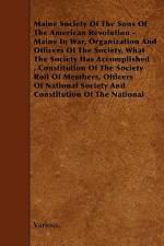 Maine Society of the Sons of the American Revolution - Maine in War, Organization and Officers of the Society, What the Society Has Accomplished, Cons af Various