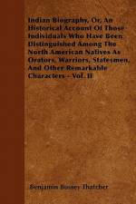 Indian Biography, Or, An Historical Account Of Those Individuals Who Have Been Distinguished Among The North American Natives As Orators, Warriors, Statesmen, And Other Remarkable Characters - Vol. II af Benjamin Bussey Thatcher