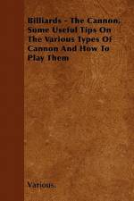 Billiards - The Cannon, Some Useful Tips on the Various Types of Cannon and How to Play Them af Various