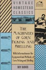 The Machinery of Corn Picking and Shelling - With Information on the Equipment and Methods of Corn Picking and Shelling af Various