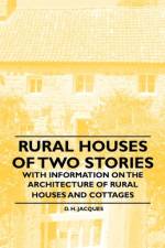Rural Houses of Two Stories - With Information on the Architecture of Rural Houses and Cottages af D. H. Jacques